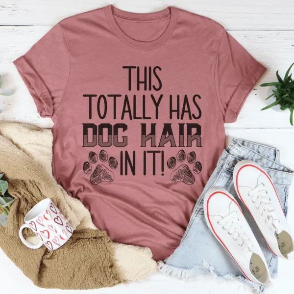 This Totally Has Dog Hair On It Tee - Image 6