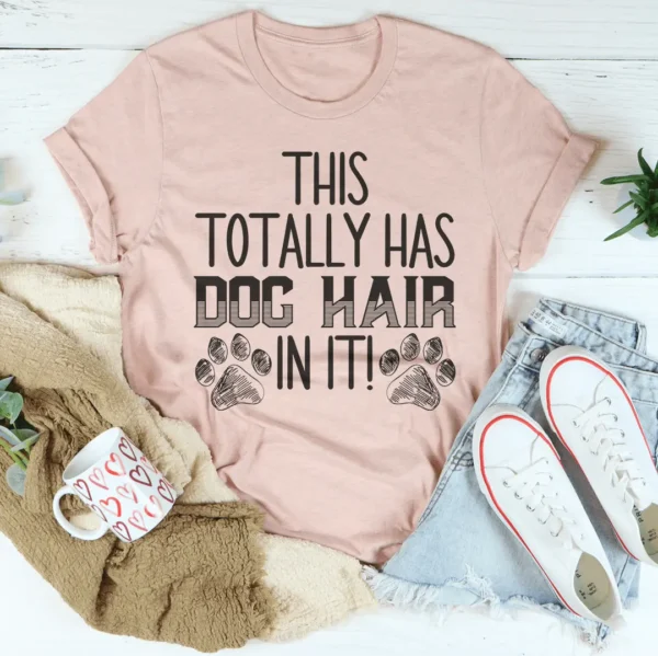 This Totally Has Dog Hair On It Tee - Image 7