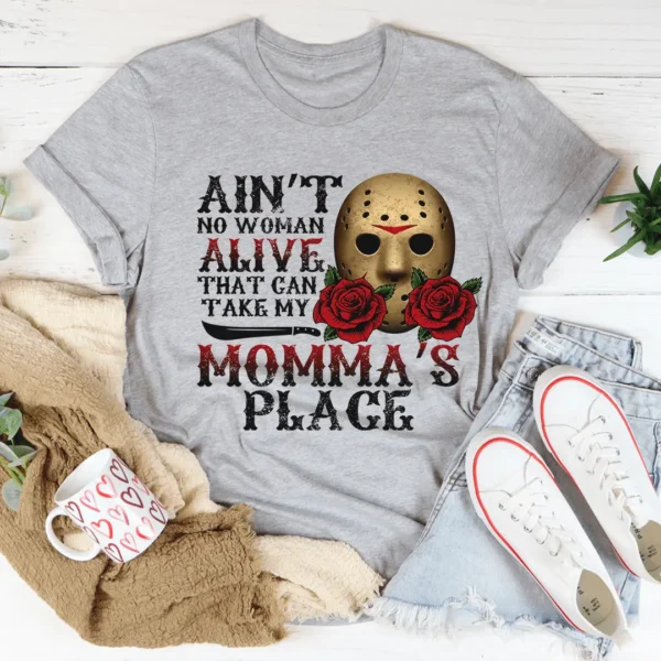 Ain't No Woman Alive That Can Take My Momma's Place Tee