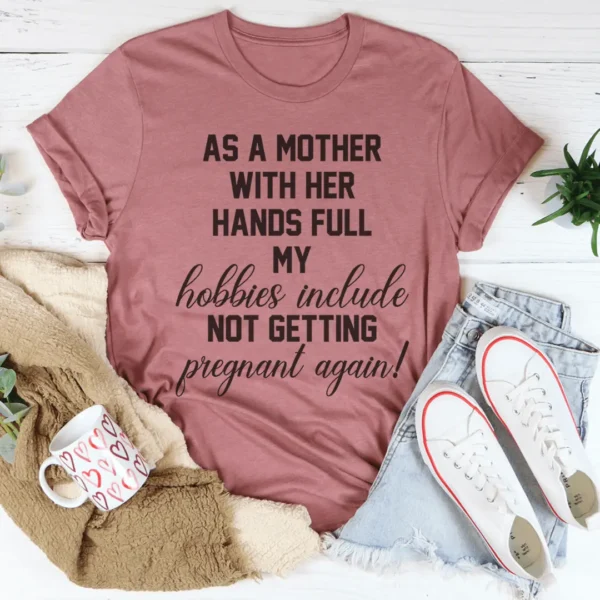 As A Mother With Her Hands Full Tee - Image 6