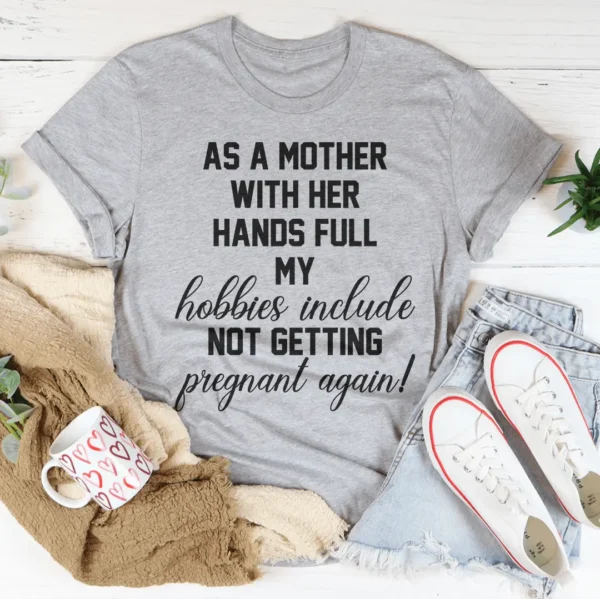 As A Mother With Her Hands Full Tee - Image 8