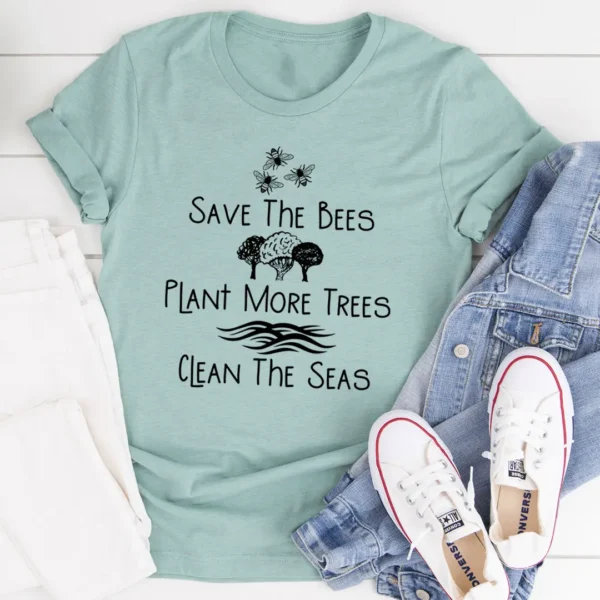 Save The Bees Plant More Trees Clean The Seas Tee - Image 3