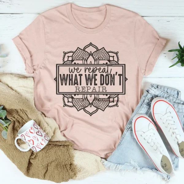 We Repeat What We Don't Repair Tee - Image 10