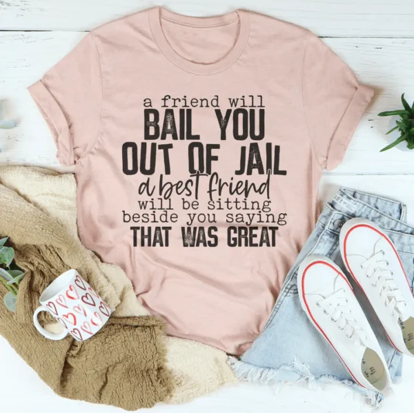 A Friend Will Bail You Out Of Jail Tee - Image 3