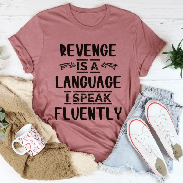 Revenge Is A Language I Speak Fluently Tee