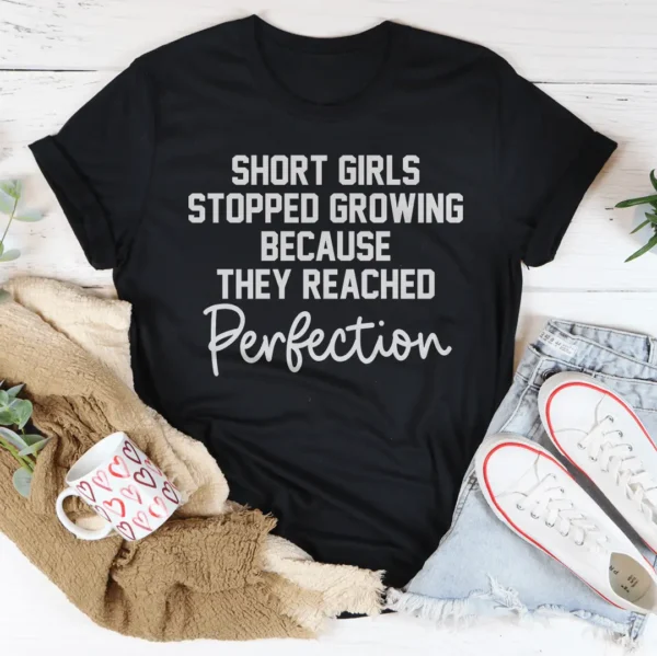 Short Girls Stopped Growing Because They Reached Perfection Tee - Image 2