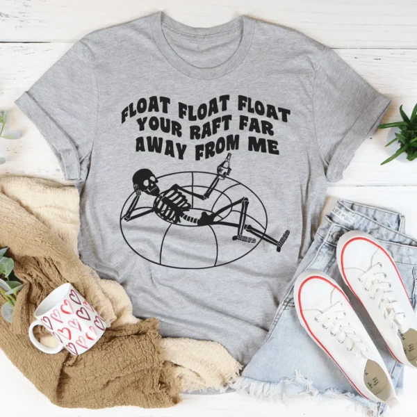 Float Your Raft Far Away From Me Tee