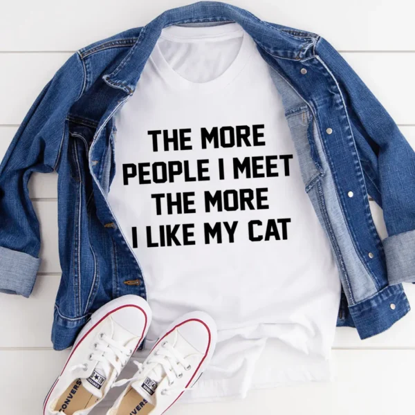 The More People I Meet The More I Like My Cat Tee - Image 2