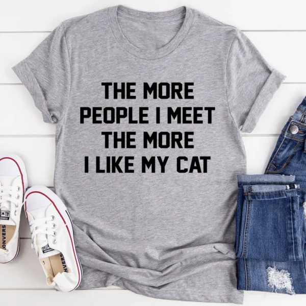 The More People I Meet The More I Like My Cat Tee - Image 3