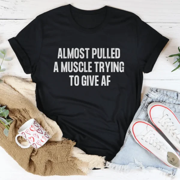 Almost Pulled A Muscle Trying To Give AF Tee - Image 4