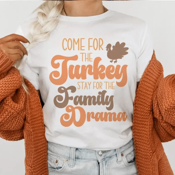 Come For The Turkey Stay For The Family Drama Tee