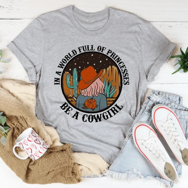 In A World Full Of Princesses Be A Cowgirl Tee - Image 2