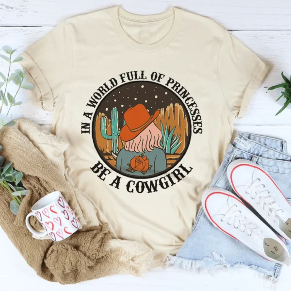 In A World Full Of Princesses Be A Cowgirl Tee - Image 4