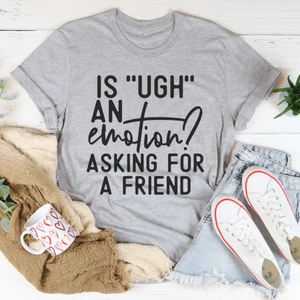 Is Ugh An Emotion Tee