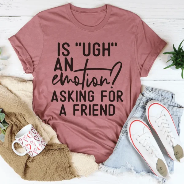 Is Ugh An Emotion Tee - Image 3