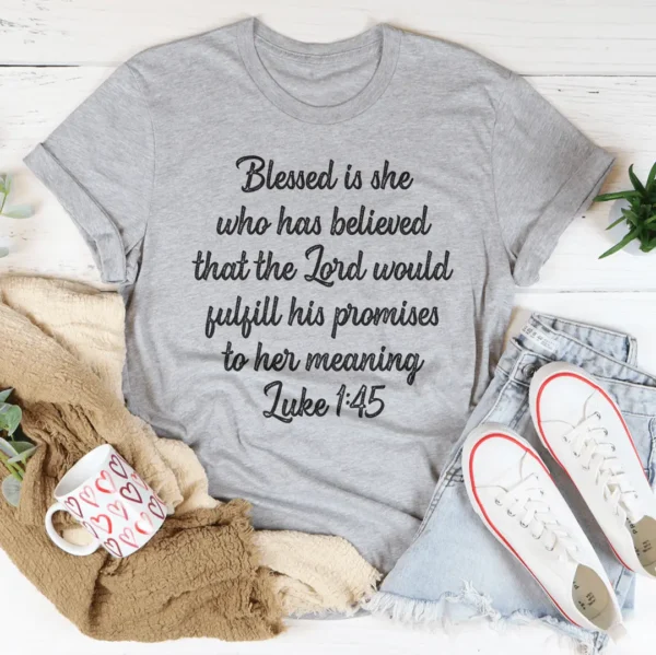 Blessed Is She Who Has Believed That The Lord Would Fulfill Tee - Image 4