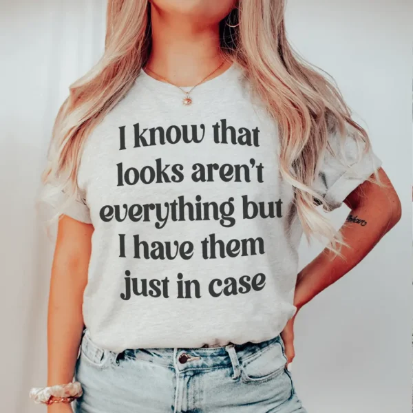 I Know That Looks Aren't Everything Tee