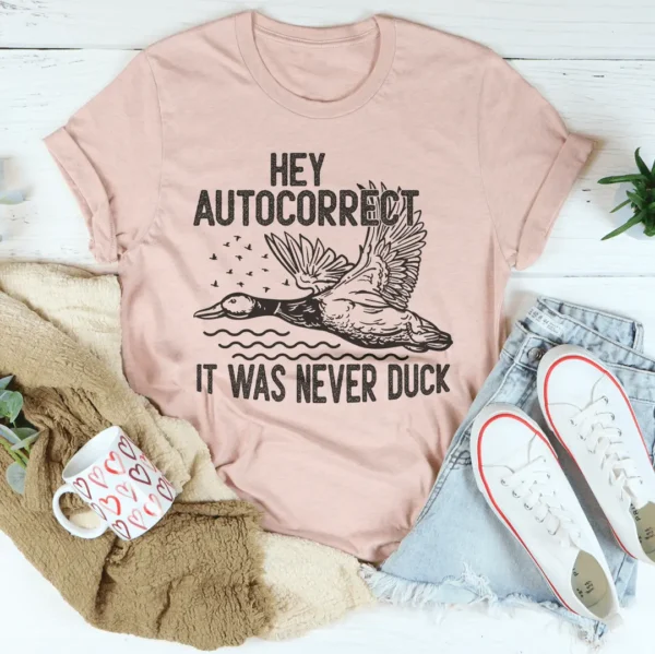 Hey Autocorrect It Was Never Duck Tee - Image 2