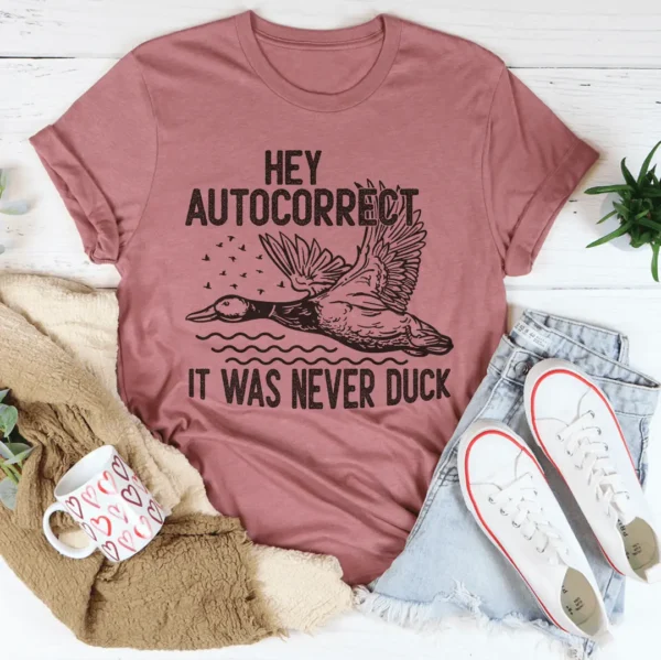 Hey Autocorrect It Was Never Duck Tee - Image 3