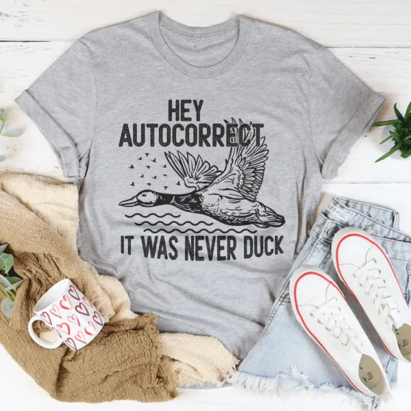 Hey Autocorrect It Was Never Duck Tee - Image 4