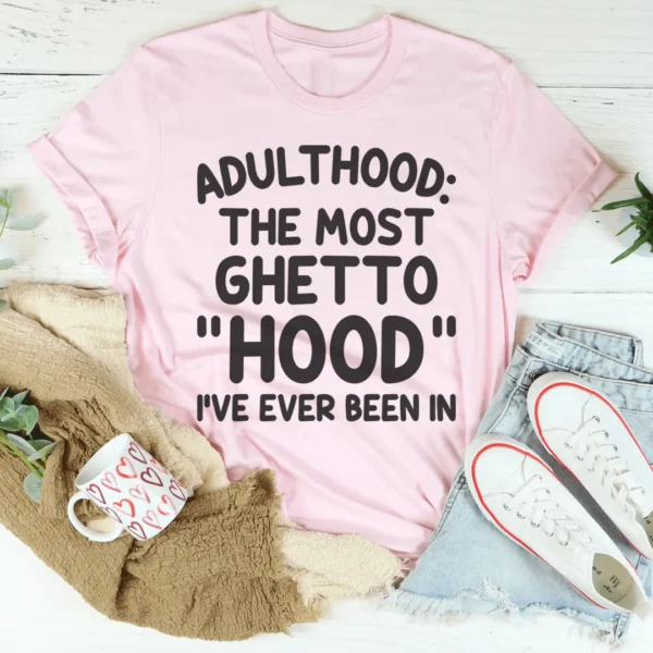 Adulthood Is The Most Ghetto Hood I've Ever Been In Tee - Image 4