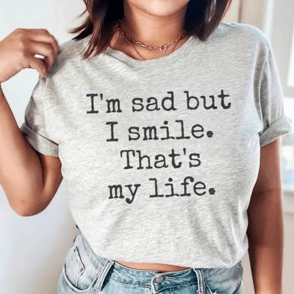 I'm Sad But I Smile That's My Life Tee