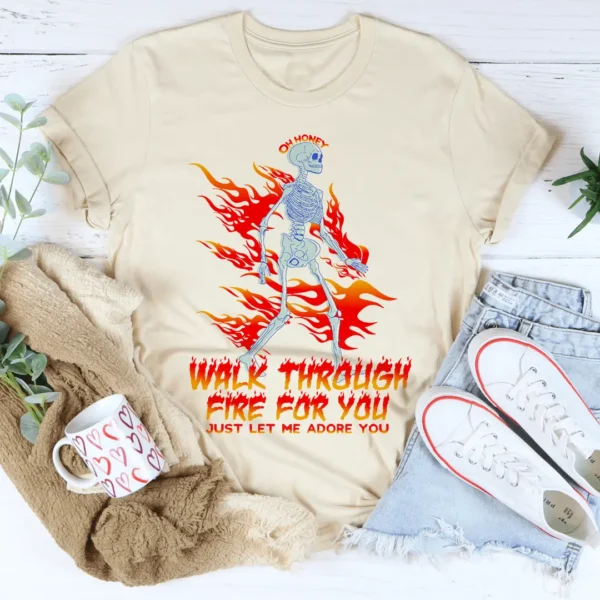 Walk Through Fire For You Tee - Image 4