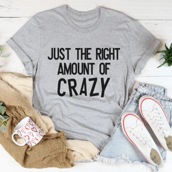 Just The Right Amount Of Crazy Tee - Image 2