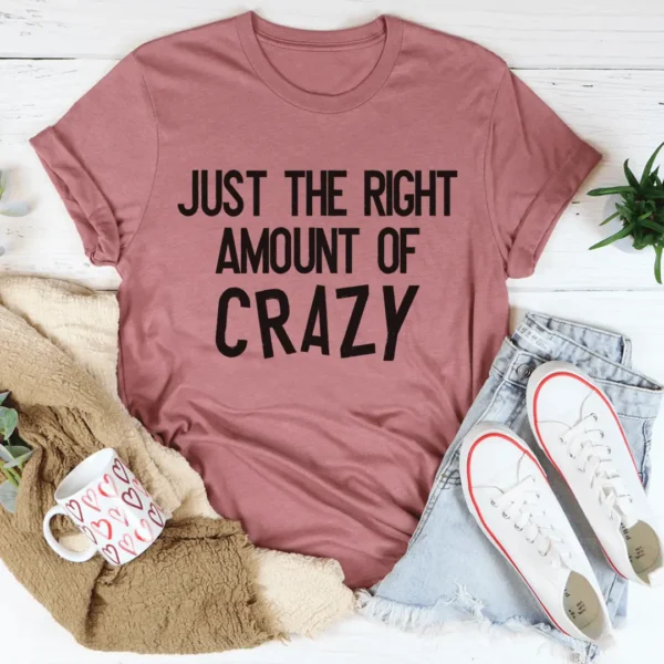 Just The Right Amount Of Crazy Tee - Image 3