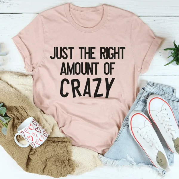 Just The Right Amount Of Crazy Tee - Image 4