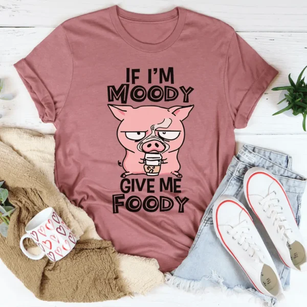 If I'm Moody Give Me Foody Tee - Image 2