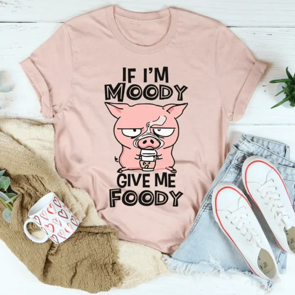 If I'm Moody Give Me Foody Tee - Image 3