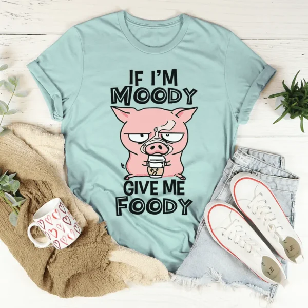 If I'm Moody Give Me Foody Tee - Image 4