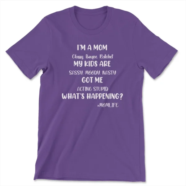 I'm a Mom Tee - Classy, Boujee, Ratchet - Unisex Fit