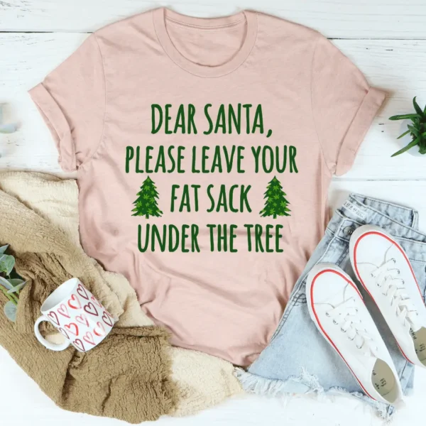 Dear Santa Leave Your Fat Sack Under The Tree T-Shirt - Image 2