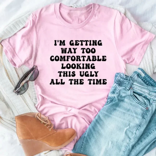 I'm Getting Way Too Comfortable T-Shirt