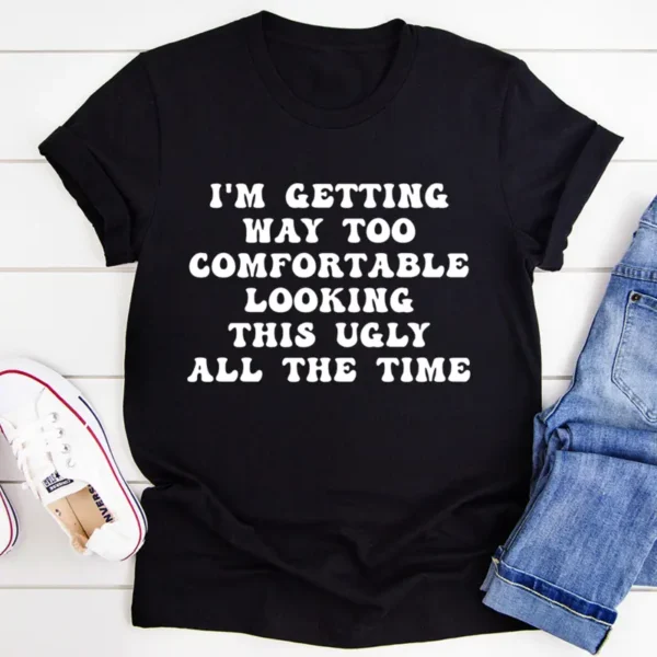 I'm Getting Way Too Comfortable T-Shirt - Image 4