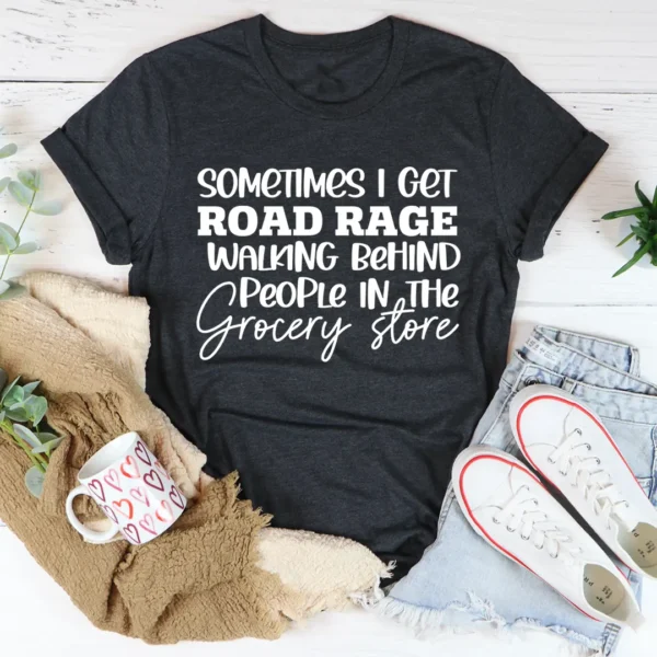 Sometimes I Get Road Rage T-Shirt - Image 3