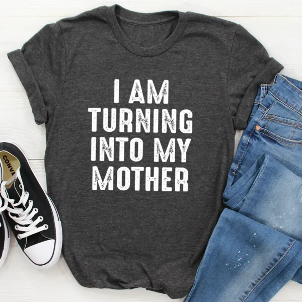 I Am Turning Into My Mother T-Shirt - Image 2