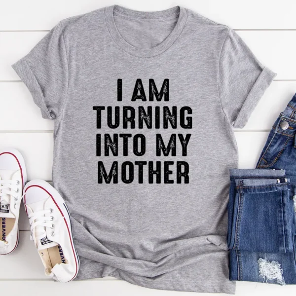 I Am Turning Into My Mother T-Shirt - Image 3