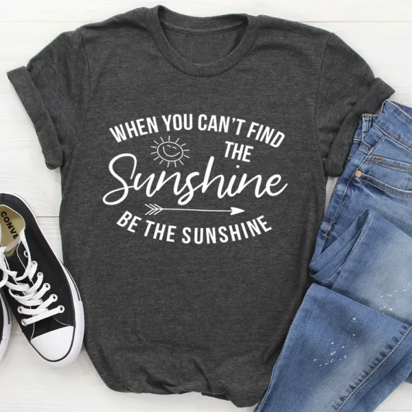 When You Can't Find The Sunshine T-Shirt - Image 3