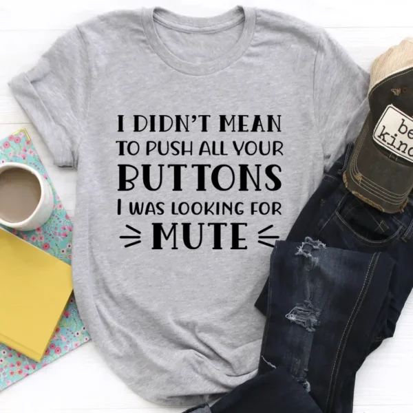 I Didn't Mean To Push All Your Buttons T-Shirt - Image 3