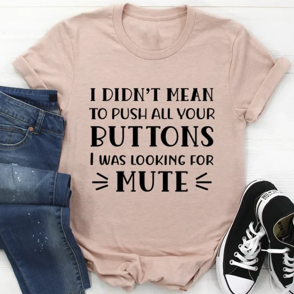 I Didn't Mean To Push All Your Buttons T-Shirt - Image 4