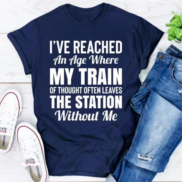 I've Reached An Age Where My Train Of Thought Often Leaves The Station Without Me T-Shirt - Image 13