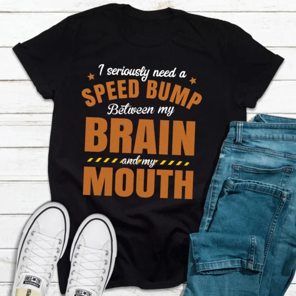 I Seriously Need A Speed Bump T-Shirt