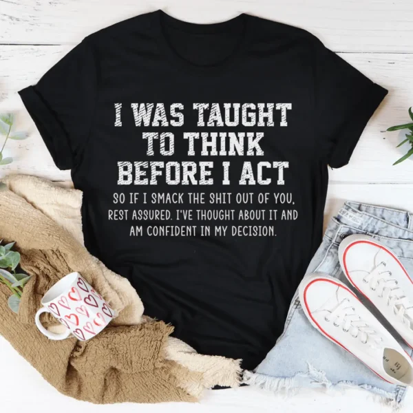 I Was Taught To Think Before I Act T-Shirt - Image 2