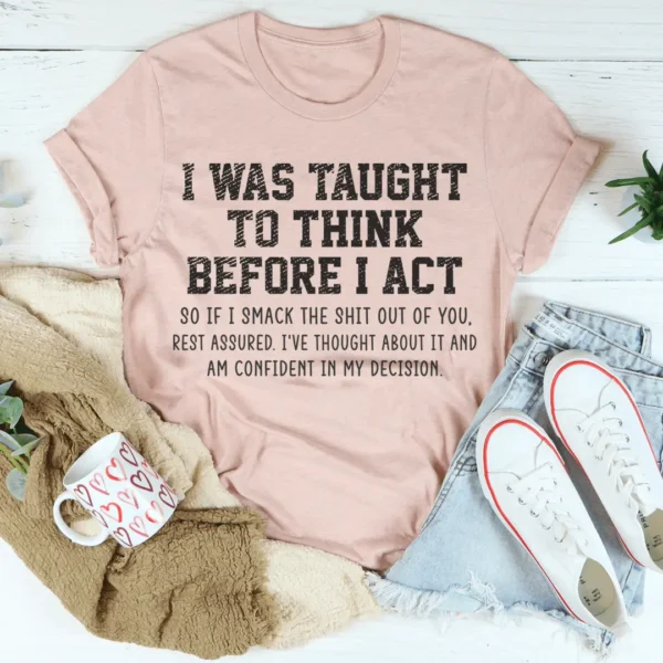 I Was Taught To Think Before I Act T-Shirt - Image 3