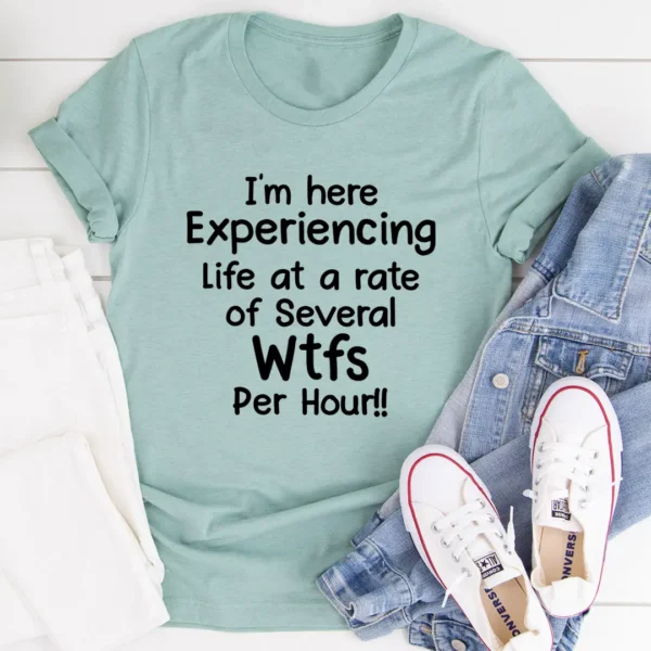 I'm Here Experiencing Life At A Rate of Several WTFs Per Hour T-Shirt - Image 3