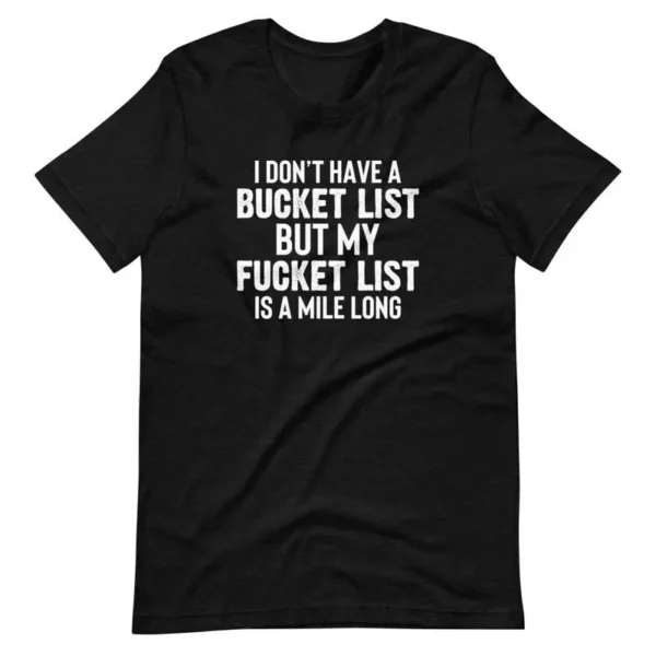 I Don't Have A Bucket List T-Shirt - Unique & Bold Statement Tee - Image 2