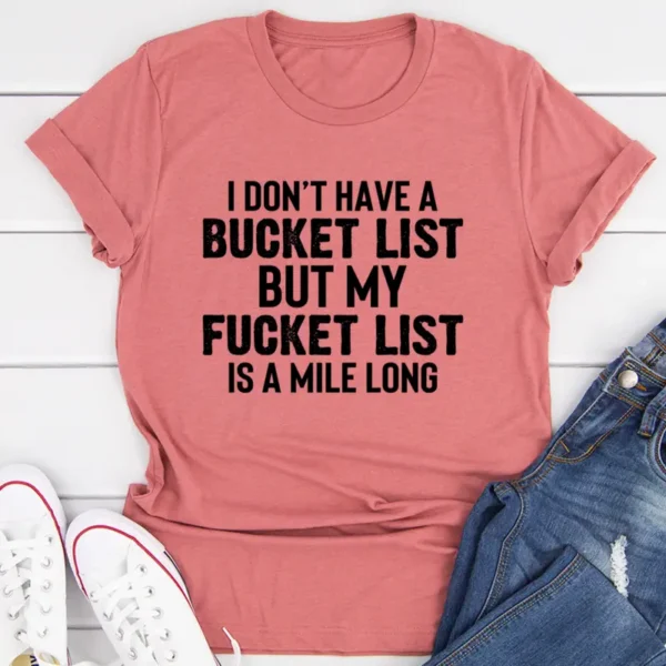 I Don't Have A Bucket List T-Shirt - Unique & Bold Statement Tee - Image 4